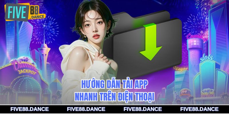 Tải App - Link Chính Chủ, Chơi Game Siêu Mượt Mọi Lúc 1 Hướng dẫn tải app nhanh trên điện thoại