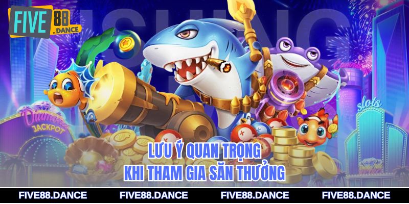 Lưu ý quan trọng khi tham gia săn thưởng