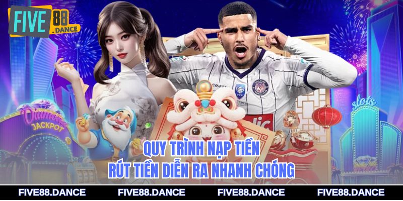 Quy trình nạp tiền rút tiền diễn ra nhanh chóng