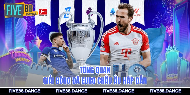 Tổng quan giải bóng đá Euro châu Âu hấp dẫn