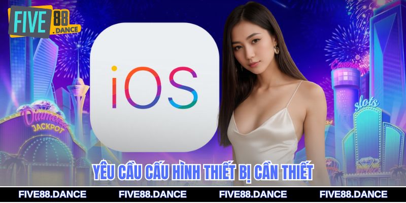 Tải App - Link Chính Chủ, Chơi Game Siêu Mượt Mọi Lúc 2 Yêu cầu cấu hình thiết bị cần thiết